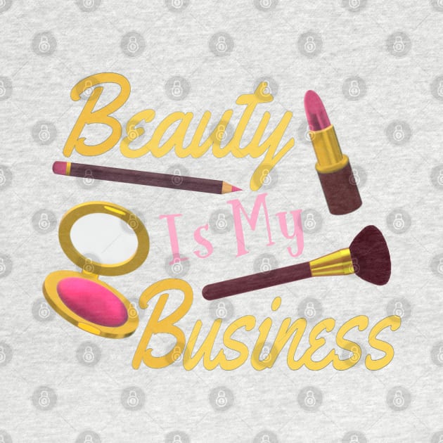 Beauty Is My Business - Quote for Makeup Lovers, Artists and Cosmetologists. Gold and Pink Letters. (White Background) by Art By LM Designs 